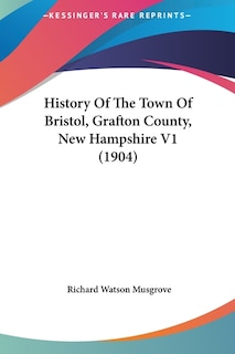 Front cover_History Of The Town Of Bristol, Grafton County, New Hampshire V1 (1904)