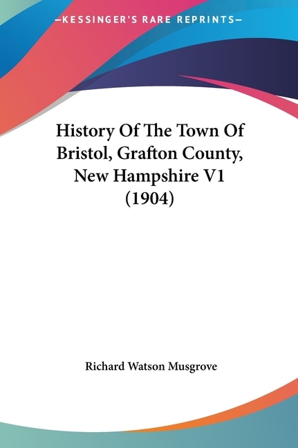 Front cover_History Of The Town Of Bristol, Grafton County, New Hampshire V1 (1904)