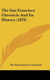 Front cover_The San Francisco Chronicle and Its History (1879)