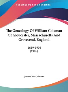 Front cover_The Genealogy of William Coleman of Gloucester, Massachusetts and Gravesend, England