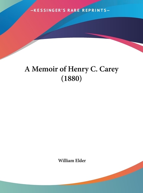 A Memoir of Henry C. Carey (1880)