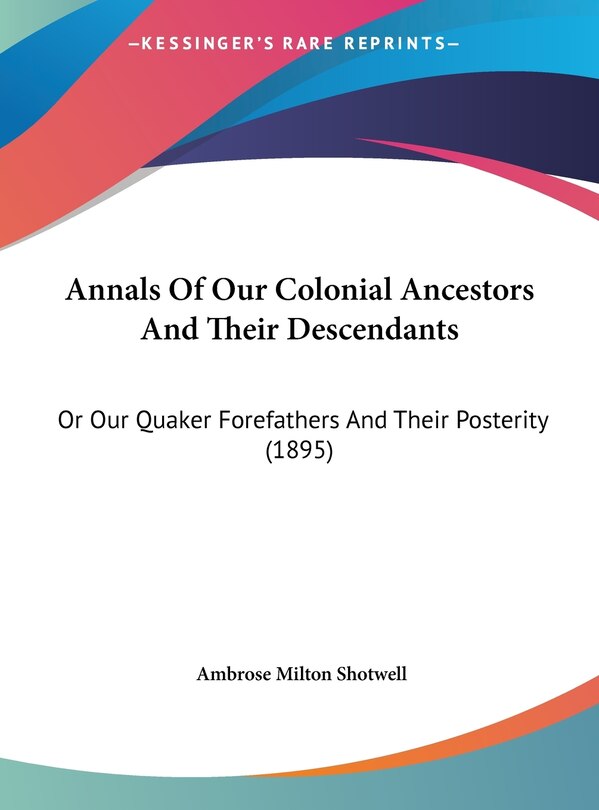 Front cover_Annals Of Our Colonial Ancestors And Their Descendants