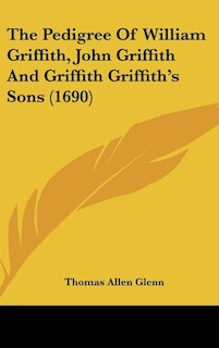 The Pedigree of William Griffith, John Griffith and Griffith Griffith's Sons (1690)