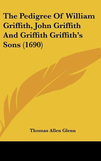 The Pedigree of William Griffith, John Griffith and Griffith Griffith's Sons (1690)