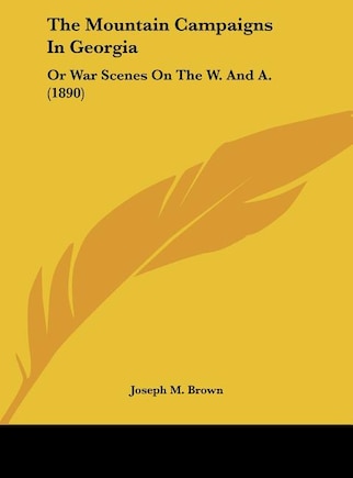 The Mountain Campaigns In Georgia: Or War Scenes On The W. And A. (1890)