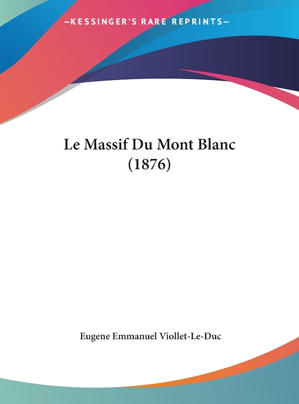 Le Massif Du Mont Blanc (1876)