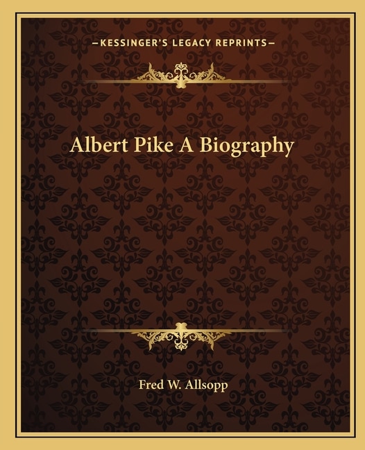 Front cover_Albert Pike A Biography