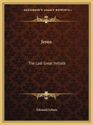 Jesus: The Last Great Initiate