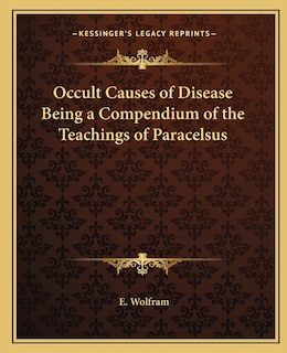 Front cover_Occult Causes of Disease Being a Compendium of the Teachings of Paracelsus