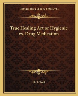 Couverture_True Healing Art or Hygienic vs. Drug Medication
