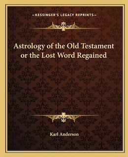 Astrology of the Old Testament or the Lost Word Regained