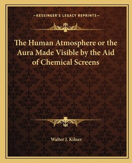 Front cover_The Human Atmosphere or the Aura Made Visible by the Aid of Chemical Screens