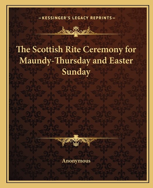 Couverture_The Scottish Rite Ceremony for Maundy-Thursday and Easter Sunday