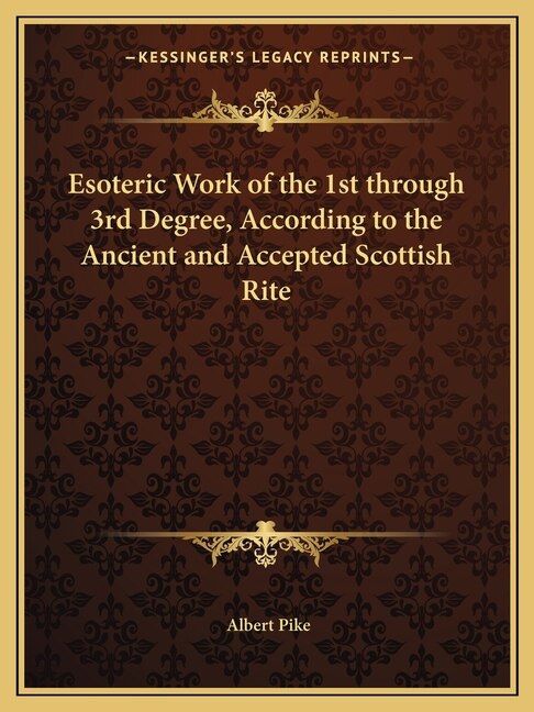 Front cover_Esoteric Work of the 1st through 3rd Degree, According to the Ancient and Accepted Scottish Rite