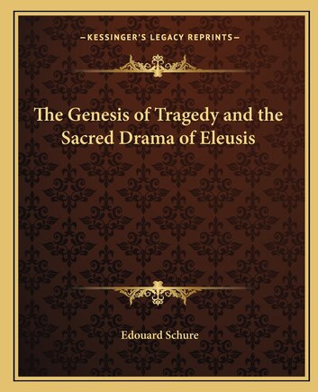 The Genesis of Tragedy and the Sacred Drama of Eleusis