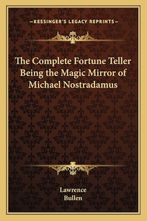 Front cover_The Complete Fortune Teller Being the Magic Mirror of Michael Nostradamus