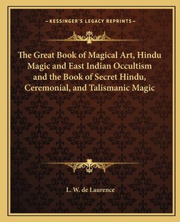 Couverture_The Great Book of Magical Art, Hindu Magic and East Indian Occultism and the Book of Secret Hindu, Ceremonial, and Talismanic Magic