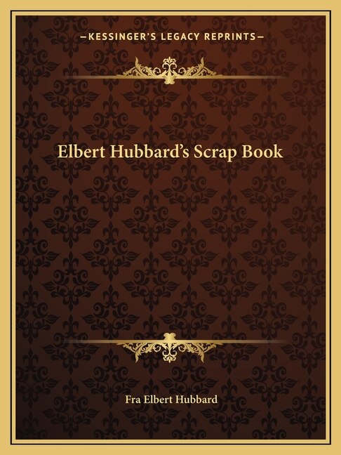 Front cover_Elbert Hubbard's Scrap Book