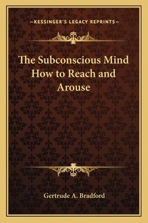 Couverture_The Subconscious Mind How to Reach and Arouse