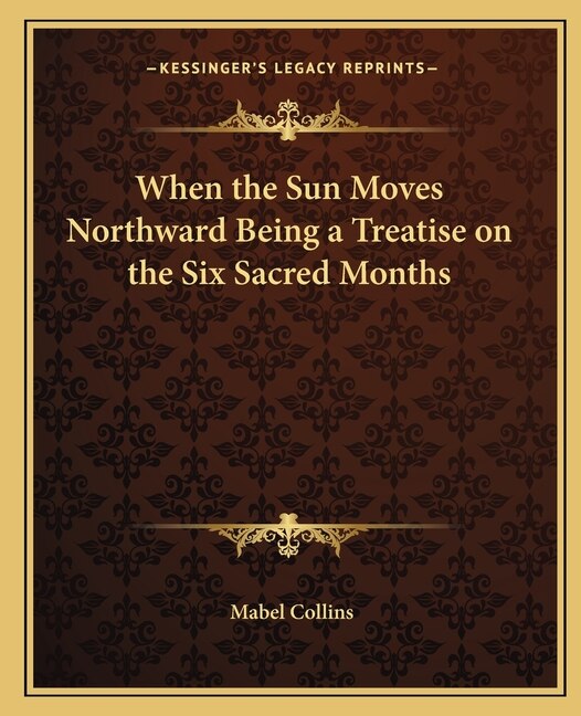 Front cover_When the Sun Moves Northward Being a Treatise on the Six Sacred Months