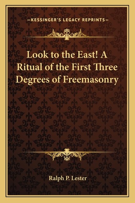 Front cover_Look to the East! a Ritual of the First Three Degrees of Freemasonry