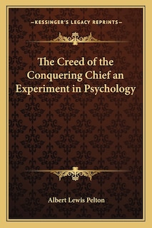 The Creed of the Conquering Chief an Experiment in Psychology