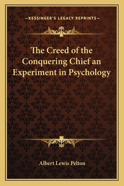 The Creed of the Conquering Chief an Experiment in Psychology