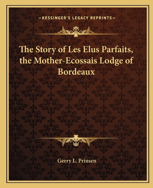 Front cover_The Story of Les Elus Parfaits, the Mother-Ecossais Lodge of Bordeaux