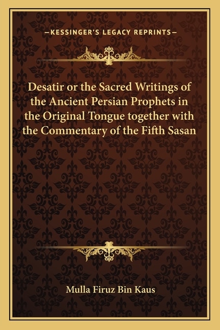 Front cover_Desatir or the Sacred Writings of the Ancient Persian Prophets in the Original Tongue Together with the Commentary of the Fifth Sasan
