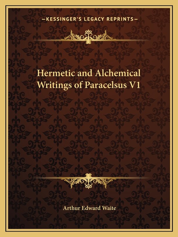 Front cover_Hermetic and Alchemical Writings of Paracelsus V1