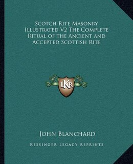 Front cover_Scotch Rite Masonry Illustrated V2 the Complete Ritual of the Ancient and Accepted Scottish Rite