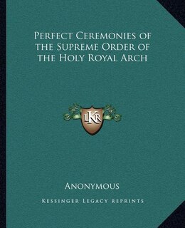 Front cover_Perfect Ceremonies of the Supreme Order of the Holy Royal Arch