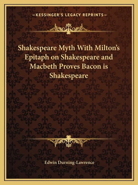Couverture_Shakespeare Myth With Milton's Epitaph on Shakespeare and Macbeth Proves Bacon is Shakespeare