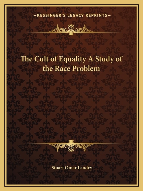 Front cover_The Cult of Equality a Study of the Race Problem