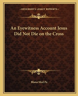 Couverture_An Eyewitness Account Jesus Did Not Die on the Cross
