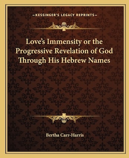 Couverture_Love's Immensity or the Progressive Revelation of God Through His Hebrew Names