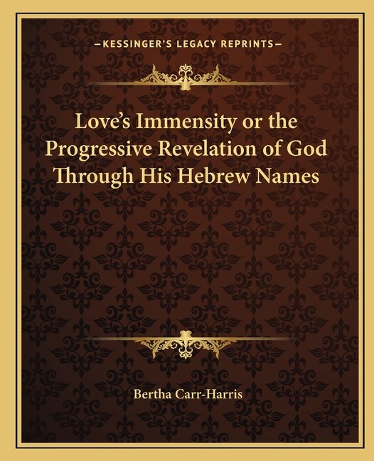 Couverture_Love's Immensity or the Progressive Revelation of God Through His Hebrew Names