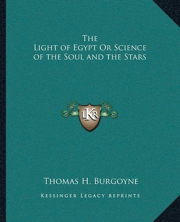 The Light of Egypt Or Science of the Soul and the Stars