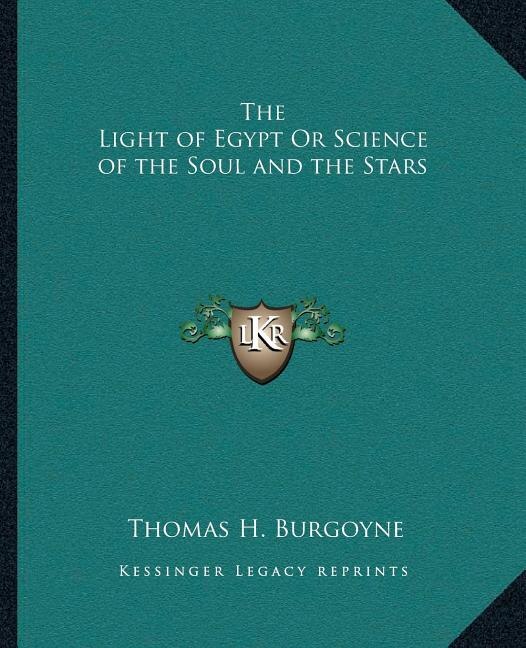 The Light of Egypt Or Science of the Soul and the Stars