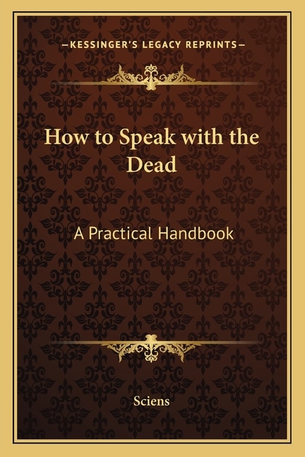 How to Speak with the Dead: A Practical Handbook