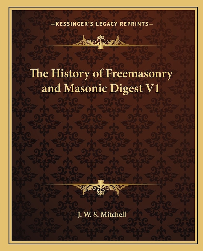 Front cover_The History of Freemasonry and Masonic Digest V1