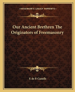 Our Ancient Brethren the Originators of Freemasonry