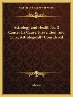Front cover_Astrology and Health No. 2 Cancer Its Cause, Prevention, and Cure, Astrologically Considered