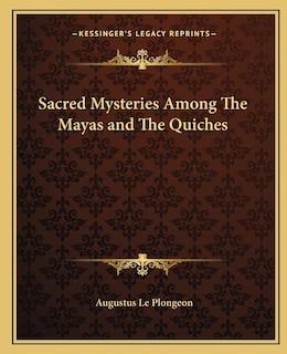 Front cover_Sacred Mysteries Among The Mayas and The Quiches