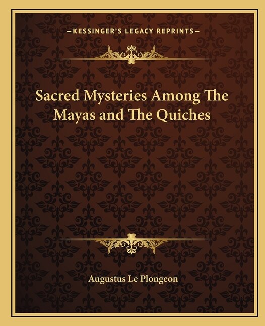 Front cover_Sacred Mysteries Among The Mayas and The Quiches