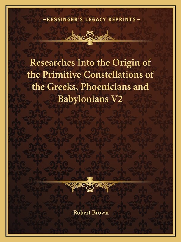 Front cover_Researches Into the Origin of the Primitive Constellations of the Greeks, Phoenicians and Babylonians V2