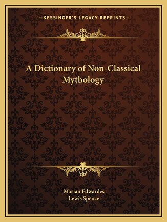 A Dictionary of Non-Classical Mythology