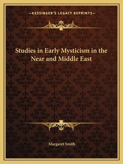 Studies In Early Mysticism In The Near And Middle East