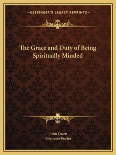 The Grace and Duty of Being Spiritually Minded