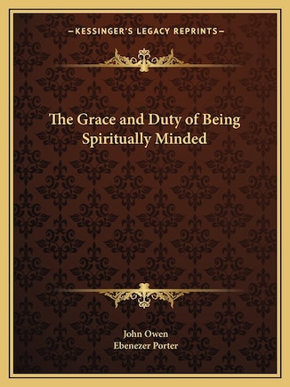 The Grace and Duty of Being Spiritually Minded